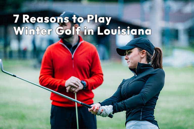 Two people on a golf course; a woman swings a club while a man in a red jacket watches. Text reads, "7 Reasons to Enjoy Winter Golf in Louisiana.