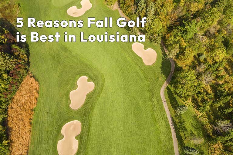 Aerial view of a golf course in fall, with sand bunkers and trees. Text reads, "5 Reasons Fall Golf is Best in Louisiana.
