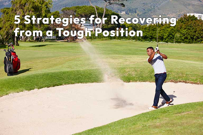 A golfer swings his club, hitting a ball out of a sand bunker on a golf course. Text on the image reads, “5 Strategies for Recovering from a Tough Position.”.